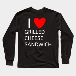 I love grilled cheese sandwich Long Sleeve T-Shirt